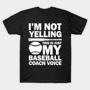 I'm Not Yelling This is Just My Baseball Coach Voice T-Shirt